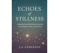 Echoes of Stillness: A Mindfulness Word Search Journey of Presence, Clarity, and Deep Listening