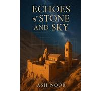 ECHOES of STONE AND SKY: What Remains When Everything Falls Away