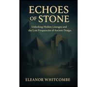 Echoes of Stone: Unlocking Hidden Lineages and the Lost Frequencies of Ancient Design