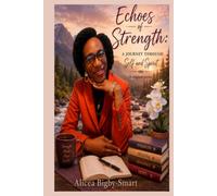 Echoes of Strength: A Journey Through Self and Spirit, Alicea Bigby-Smart: 31 original poems