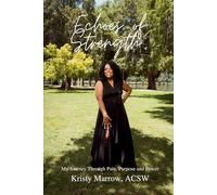 Echoes of Strength: My Journey Through Pain, Purpose and Power