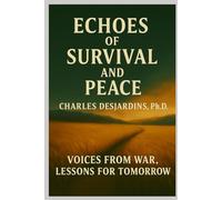 Echoes of Survival and Peace: Voices from War, Lessons for Tomorrow