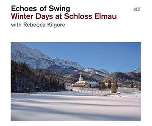 Echoes Of Swing & Rebecca Kilgore - Winter Days At Schloss Elmau [CD]