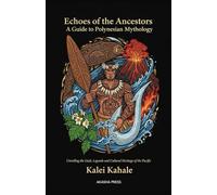 Echoes of the Ancestors: A Guide to Polynesian Mythology: "Unveiling the Gods, Legends, and Cultural Heritage of the Pacific: 21 (Gods of the World: Ancient Pantheons and Divine Myths)