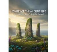 Echoes Of The Ancient Isle: Art, Magic, And Nature'S Revival In Cornwall