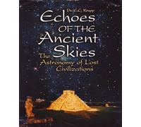 Echoes Of The Ancient Skies: The Astronomy Of Lost Civilizations