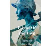 Echoes Of The Anvil. A Warrior's Rise Story. Eldranis: A blacksmith battles war, betrayal, and the arena-rising from forge fire to gladiator fame in a low fantasy saga.