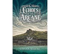 Echoes of the Arcane: Book One of the Granite Shore