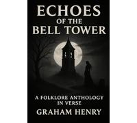 ECHOES OF THE BELL TOWER: A FOLKLORE ANTHOLOGY IN VERSE