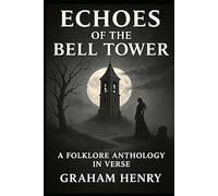 Echoes Of The Bell Tower: A Folklore Anthology In Verse With Imagery