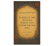 Echoes of the Beloved: Persian Love Poems for the Soul