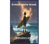 Echoes of The Break: He didn’t believe in ghosts, but he believed in secrets (The Temple of Surf - Surf Novels)