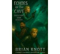ECHOES OF THE CAVE: EVOLUTIONS DARK DESCENT: A HERO’S JOURNEY ADVENTURE SERIES: 9