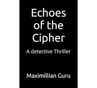 Echoes of the Cipher: A detective Thriller