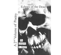 Echoes Of The Dead: A 2nd Volume Of Poetry