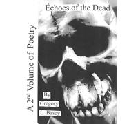 Echoes Of The Dead: A 2nd Volume Of Poetry