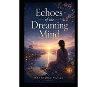 Echoes of the Dreaming Mind: A literary journey through dreams, memory, identity, choice, boundaries, inheritance, and the quiet work of becoming more fully awake.