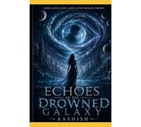 Echoes of The Drowned Galaxy: Some loves echo long after worlds drown (THE OCEAN BETWEEN STARS)