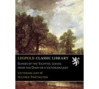 Echoes of the 'Eighties: Leaves from the Diary of a Victorian Lady