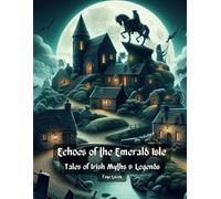 Echoes of the Emerald Isle: Tales of Irish Myths and Legends (St. Patricks Day)