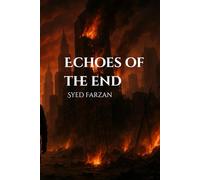 Echoes of the End: A Study of the Final Hour (A Study Of Islam Through Modern Perspective)
