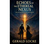 Echoes of the Ethereal Nexus: The Pulse Beneath Creation: 2 (The Veilborn Trilogy)