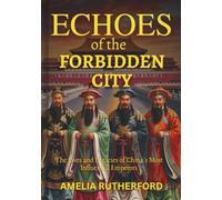 Echoes of the Forbidden City: The Lives and Legacies of China's Most Influential Emperors