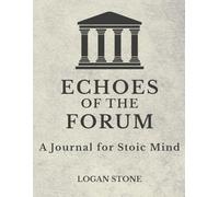 Echoes of the Forum: A Journal for Stoic Mind: Gratitude and Reflection from the School of Stillness