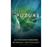 Echoes of the Future: 2025 Fiction Fantastic Young Writers Winners Anthology
