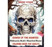 Echoes of the Haunted: Halloween Skull & Haunted House Coloring Book for Adults: Creepy Skulls, Abandoned Homes & Dark Art Therapy for Mindful Escape