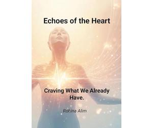 Echoes of the Heart.: Craving What We Already Have.