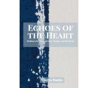 Echoes of the Heart: Healing Grief Through Love, Memory, and the Divine