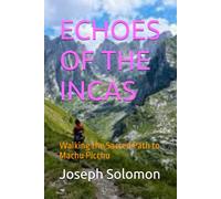 ECHOES OF THE INCAS: Walking the Sacred Path to Machu Picchu