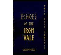 Echoes of the Iron Vale: The Iron Vale Saga - Book One