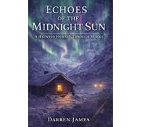 Echoes of the Midnight Sun A Haunted Journey Through Alaska (Haunted World Series)