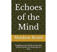 Echoes of the Mind: Navigating a world where memories reshape reality, one landscape at a time