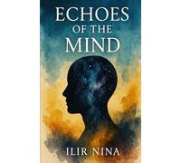 Echoes of the Mind: Reflections on Identity, Memory, and the Human Condition (My Flight to Freedom Series)