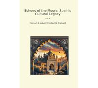 Echoes of the Moors: Spain's Cultural Legacy (Classic Books)