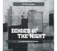 Pitch Black - Echoes Of The Night - The Adrian Sherwood Remixes
