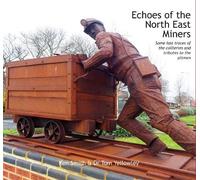 Echoes of the North East Miners : Some last traces of the collieries and tributes to the pitmen