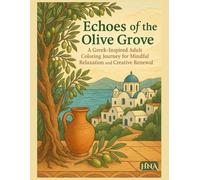 Echoes of the Olive Grove: A Greek-Inspired Adult Coloring Journey for Mindful Relaxation and Creative Renewal (Color Your World: The Ultimate Adult Coloring Book Series)