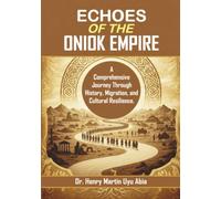 ECHOES OF THE ONIOK EMPIRE: A Comprehensive Journey Through History, Migration, and Cultural Resilience