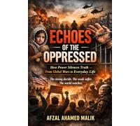 Echoes of the Oppressed, The Burden of Conscience: The World Through the Eyes of the Oppressed When Power Betrays Humanity: 10 (Whispers of Wounded Hearts Series)