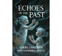 Echoes of the Past: Ghost Children and Vanished Souls