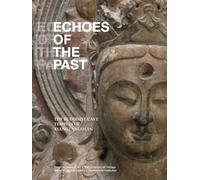 Echoes of the Past - The Buddhist Cave Temples of Xiangtansgshan