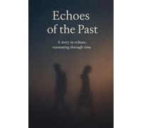 ECHOES OF THE PAST: VOLUME 4 (IN THE END, I AM THE STORY)