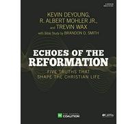 Echoes of the Reformation Bible Study Book (Five Truths That Shape the Chr)