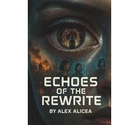 Echoes of the Rewrite: In a World Rewritten, Love May Be the Only Constant (The Erased Truth)