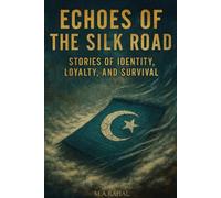 Echoes of the Silk Road: Stories of Identity, Loyalty, And Survival