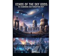 Echoes of the Sky Gods: Re-examining Our Forgotten Past: s Ancient History Much More Profound Than It Seems, Ancient Megaliths, Precision Masonry, Technology Too Advanced for Ancient Humans.